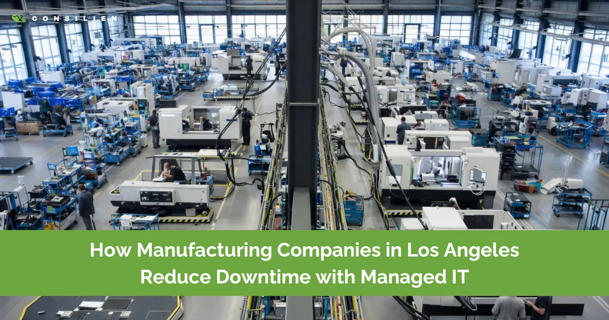 How Manufacturing Companies in Los Angeles Reduce Downtime with Managed IT