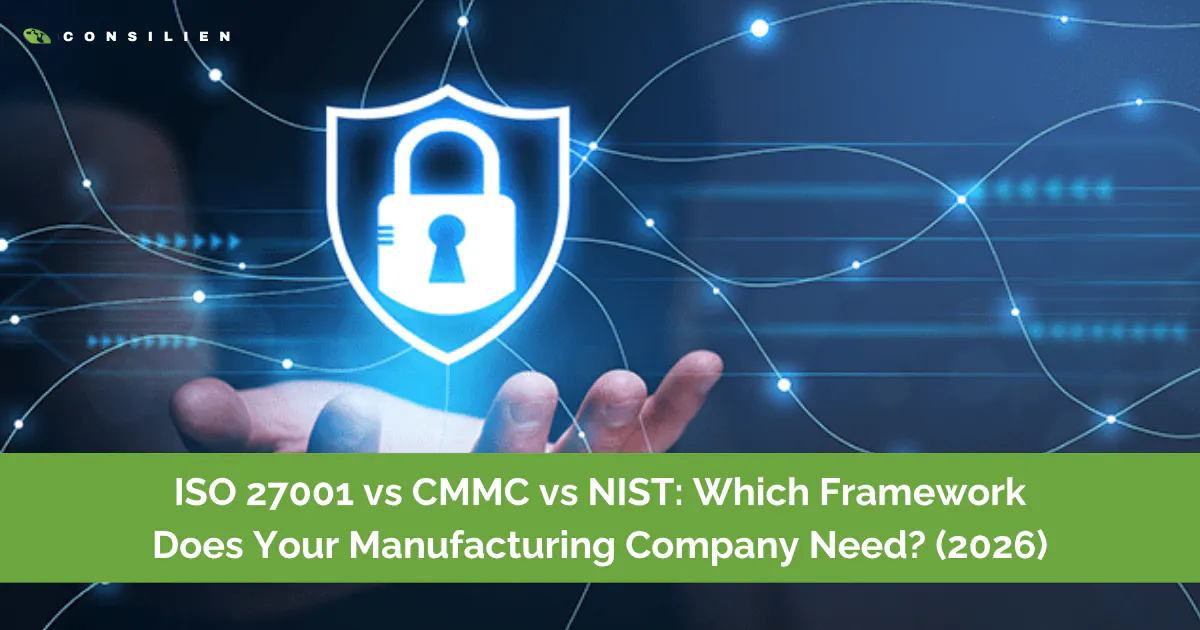 ISO 27001 vs CMMC vs NIST: Which Framework Does Your Manufacturing Company Need? (2026)