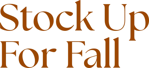 Stock Up For Fall