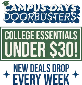 Campus Days Doorbusters. College essentials under $30! New deals drop every week.