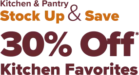 Kitchen and Pantry - Stock up and Save - 30 Percent Off - Kitchen Favorites