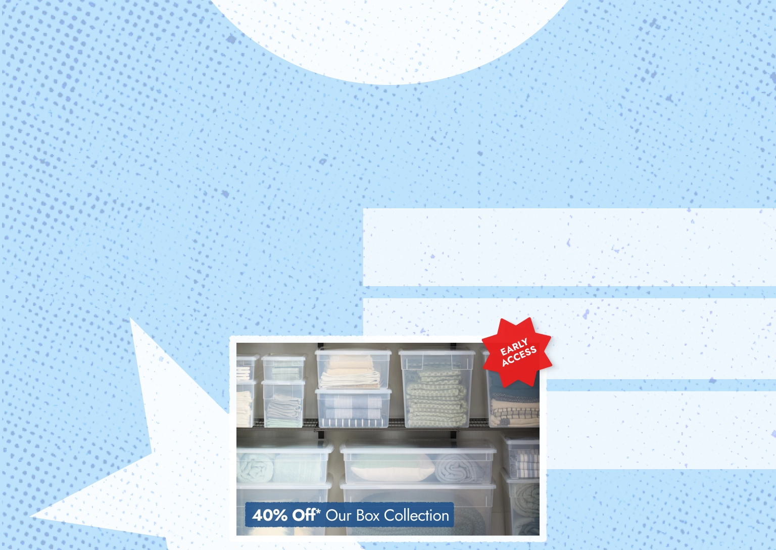 Labor Day Sale Early Access - Our Box Collection