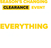 Season's Changing Clearance Event - 25 Percent Off Everything - Plus 70 Percent Off College Living Clearance