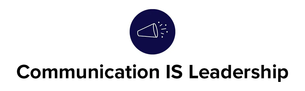 Communication IS Leadership