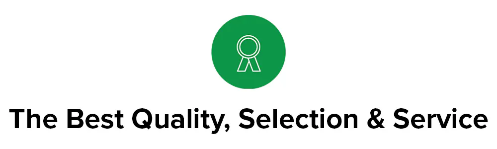 The Best Quality, Selection & Service