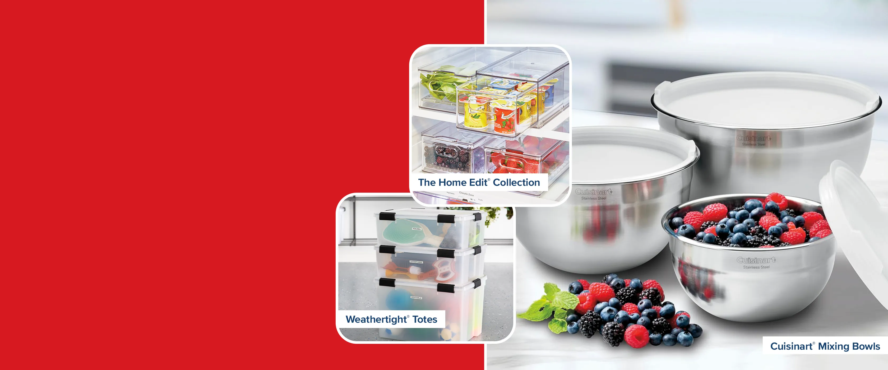 The Home Edit Collection. Weathertight Totes. Cuisinart Mixing Bowls.