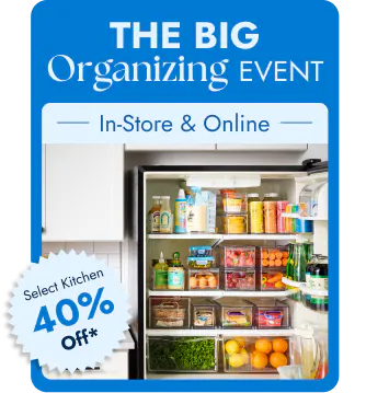 The Big Organizing Event - In-Store and Online - Select Kitchen 40 Percent Off*
