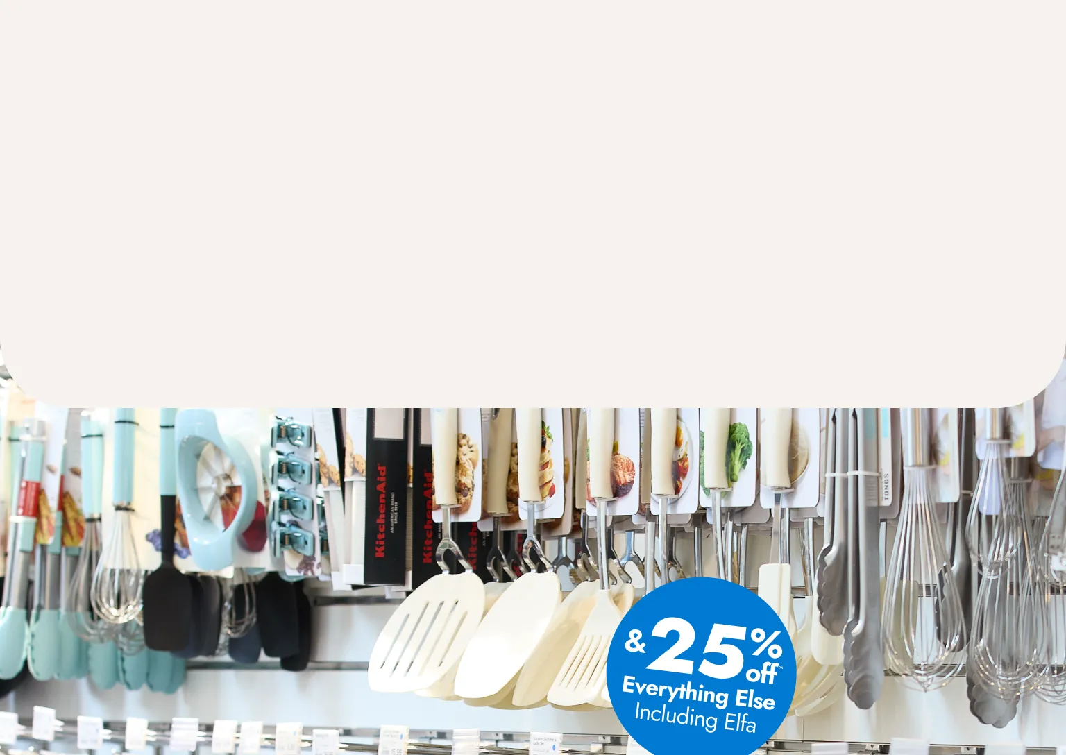 and 25 percent off everything else including elfa*