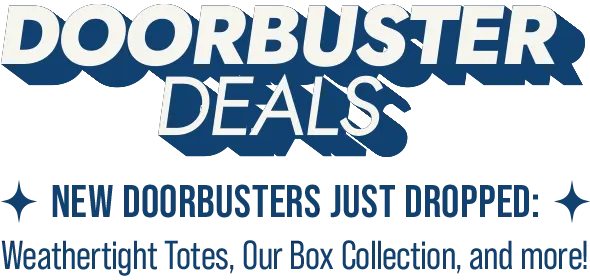 Doorbuster Deals - New Doorbusters Just Dropped: Weathertight Totes, Our Box Collection, and more!