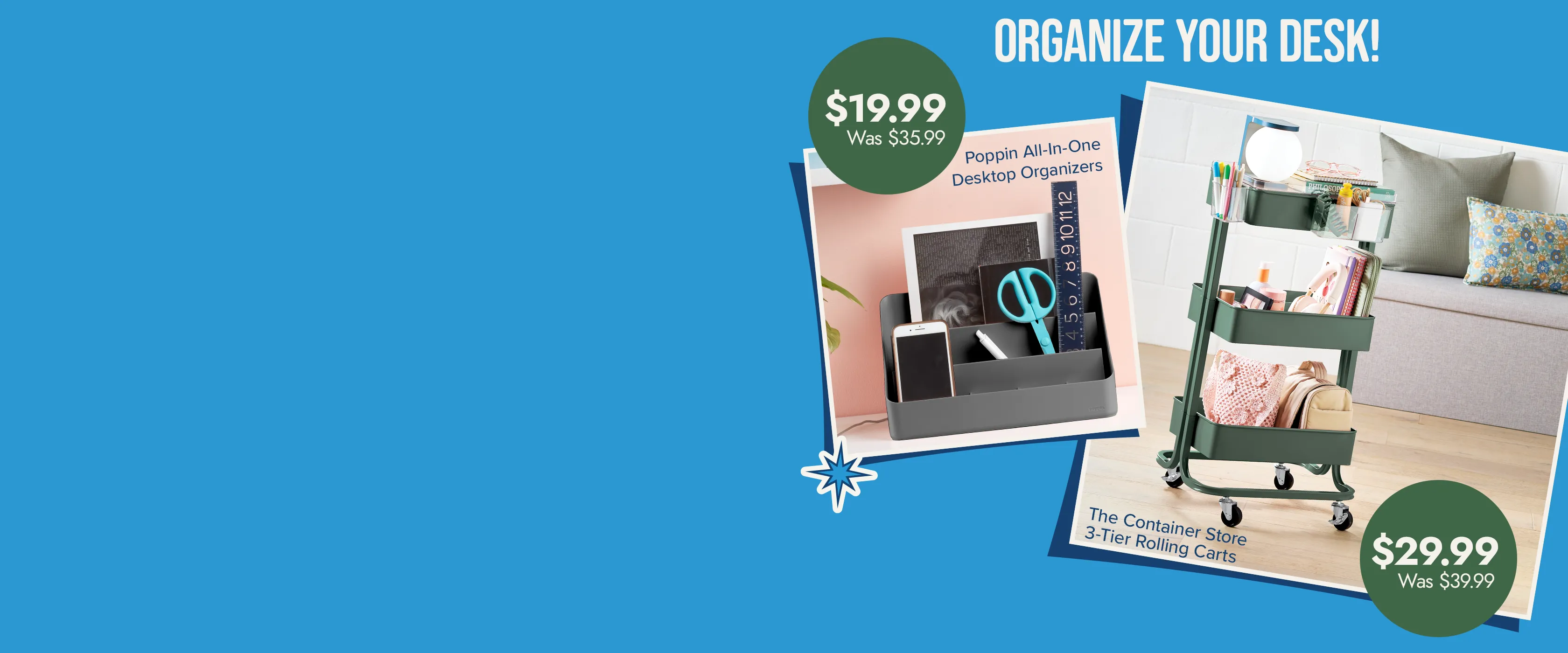 Organize your desk! Poppin All-In-One Desktop Organizers $19.99 (was $35.99). The Container Store 3-Tier Rolling Carts $29.99 (was $39.99).