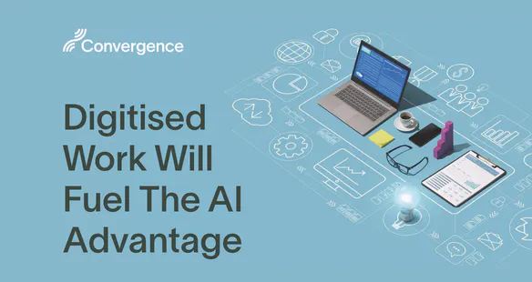 Convergence | Digitised Work Will Fuel The AI Advantage
