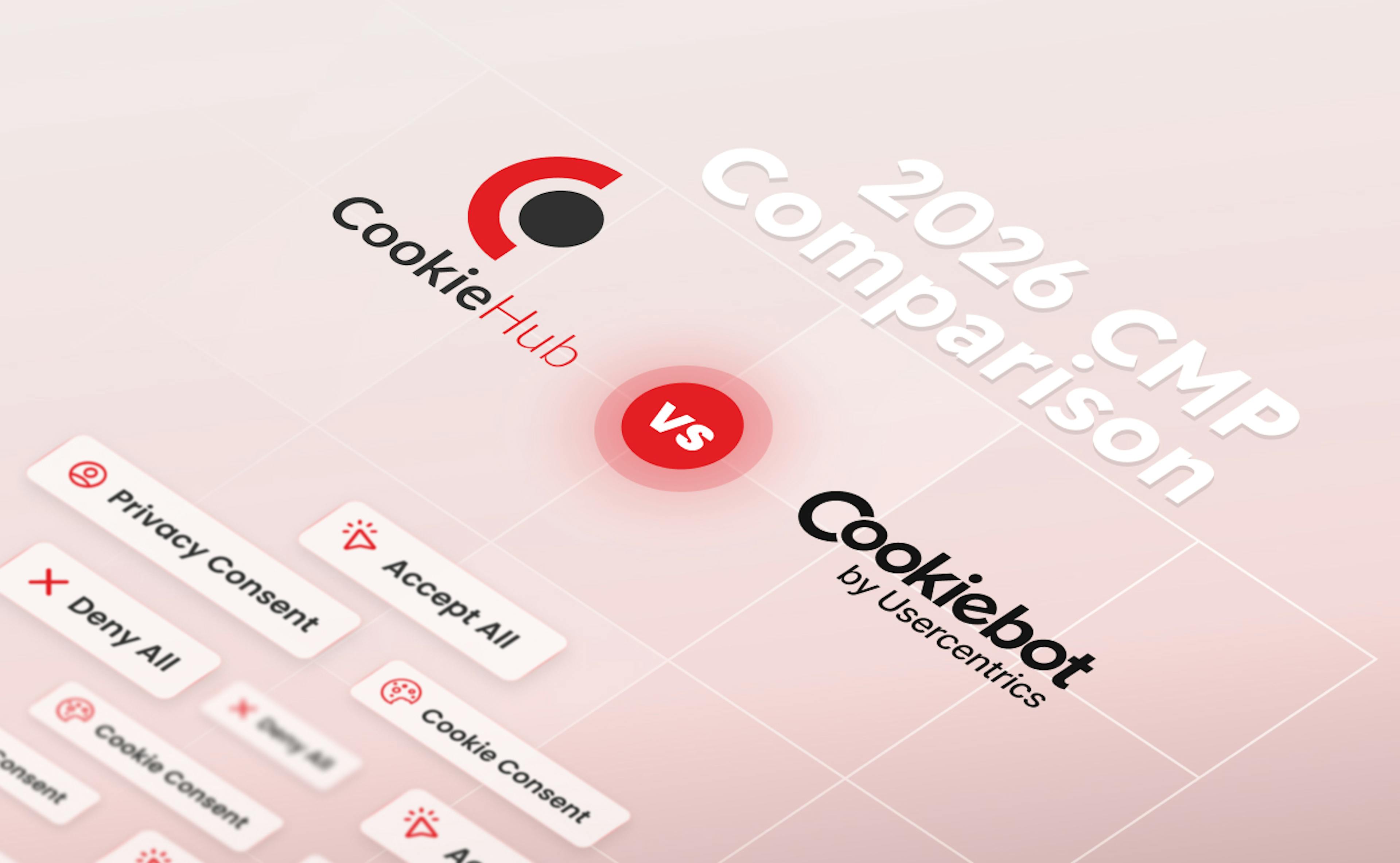 CookieHub vs Cookiebot 2026 CMP Comparison