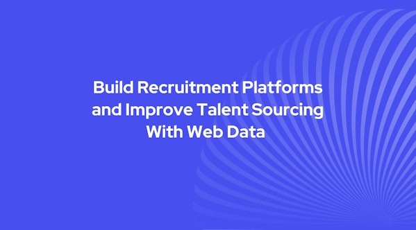 Build Recruitment Platforms and Improve Talent Sourcing With Web Data visual