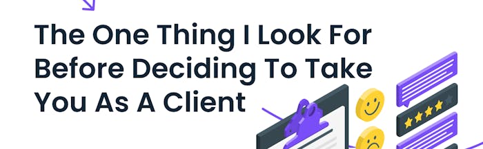 The One Thing I Look For Before Deciding To Take You As A Client