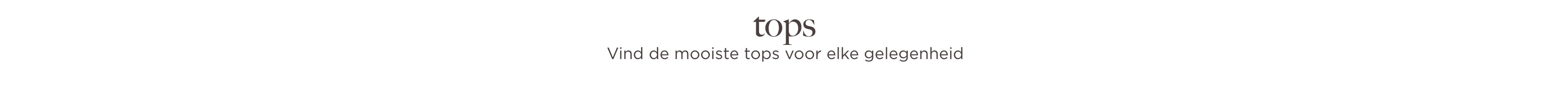 Vind de mooiste tops voor elke gelegenheid.
