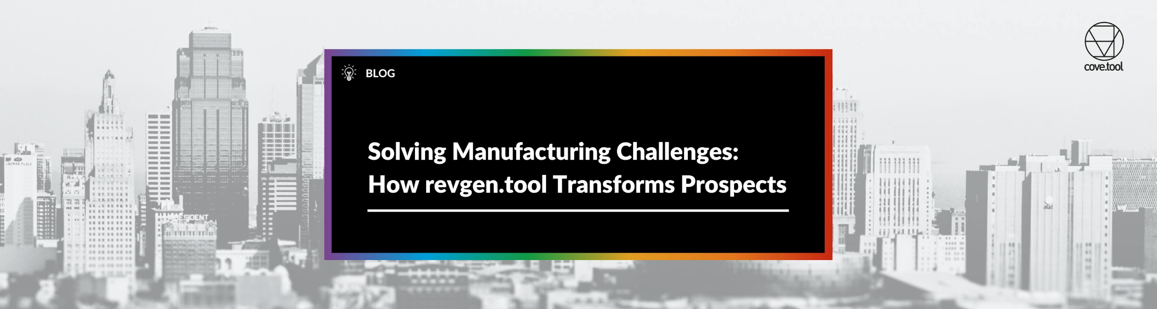 Solving Manufacturing Challenges How revgen.tool Transforms Prospects