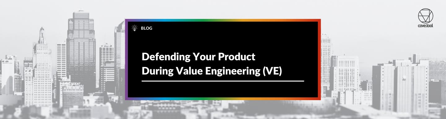Defending Your Product During Value Engineering (VE)