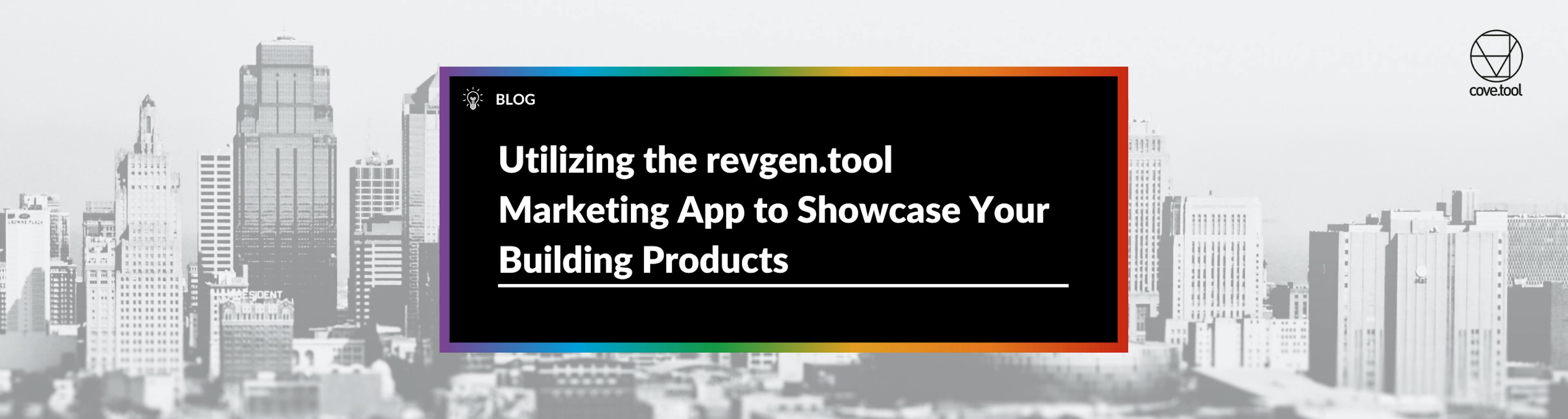 Utilizing the revgen.tool Marketing App to Showcase Your Building Products