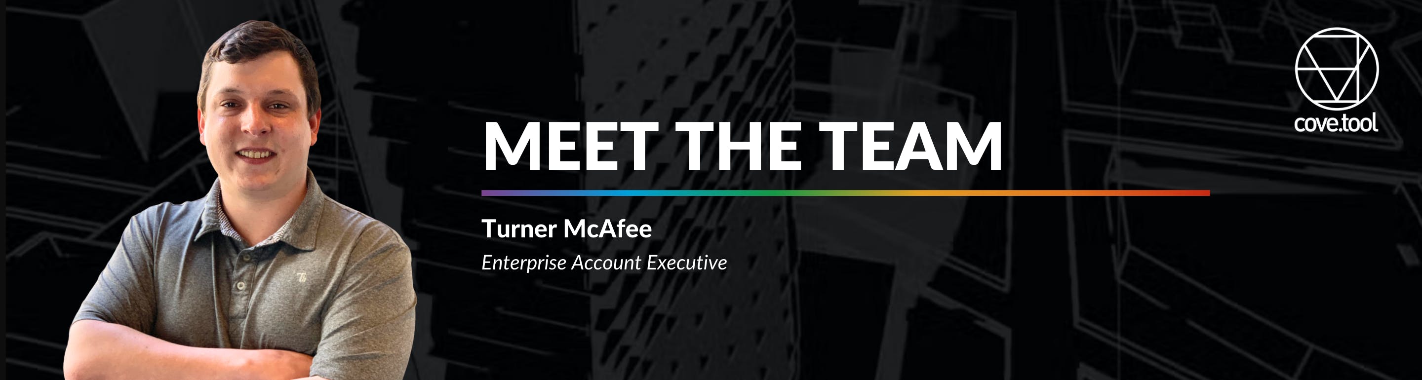 Meet one of our talented team members, Turner McAfee, cove.tool’s Enterprise Account Executive. 
