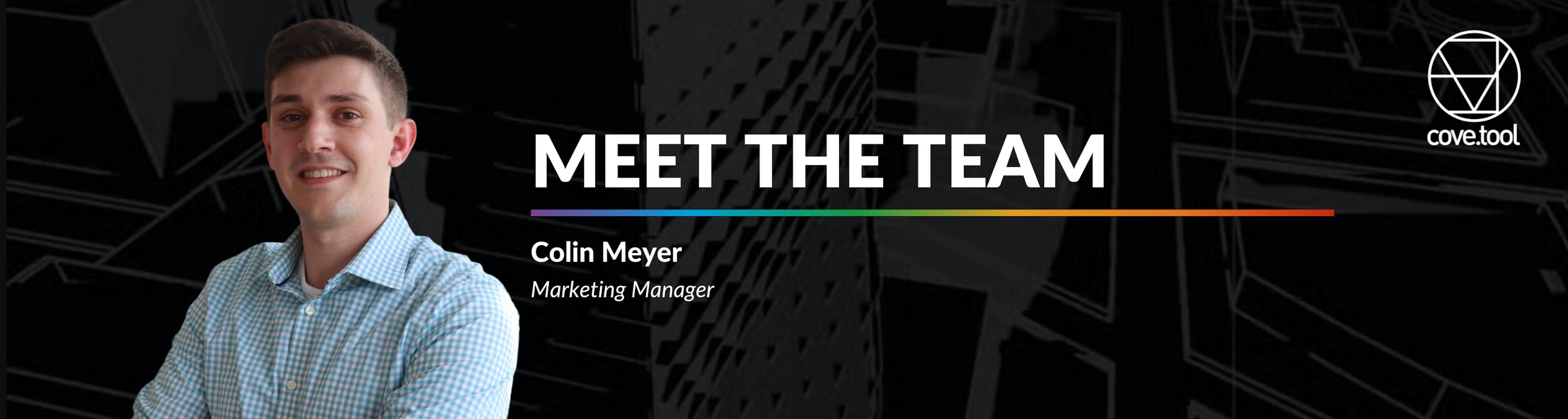 Meet one of our talented team members, Colin Meyer, cove.tool's Marketing Manager