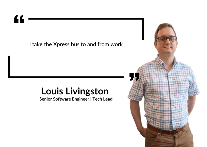 Louis Livingston: I take the Xpress bus to and from work.