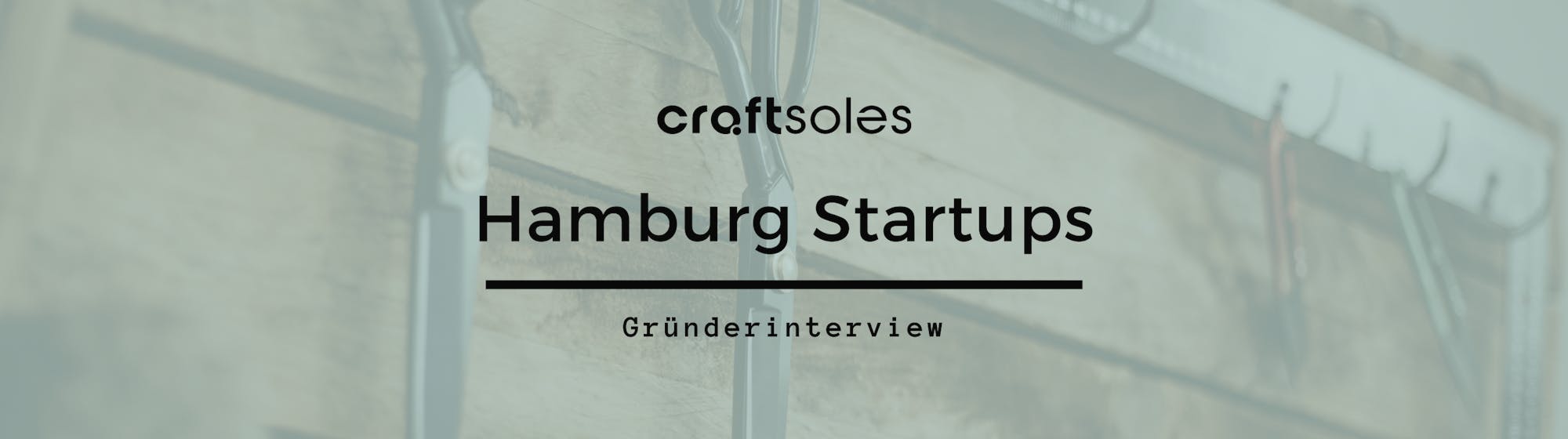 craftsoles Hamburg Startups Interview