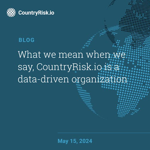 What we mean when we say, CountryRisk.io is a data-driven organization