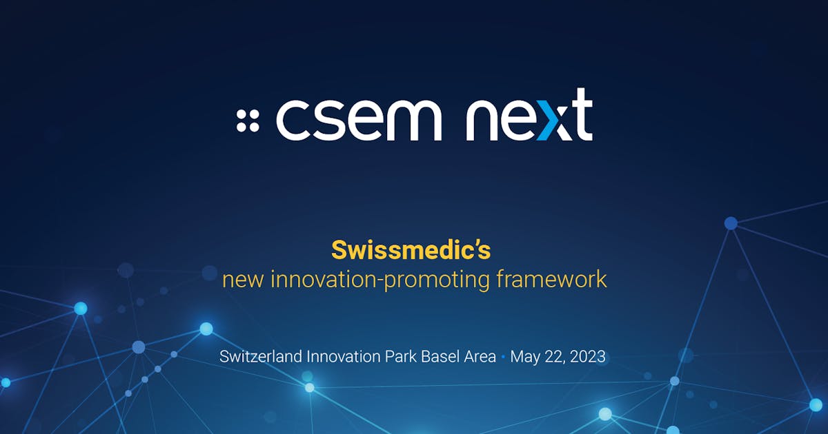 Swissmedic's new innovation-promoting framework | CSEMnext Allschwil