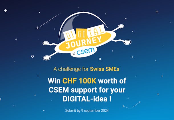 Challenge for Swiss SMEs. Win CHF 100Kworth of CSEM support for your DIGITAL-idea!