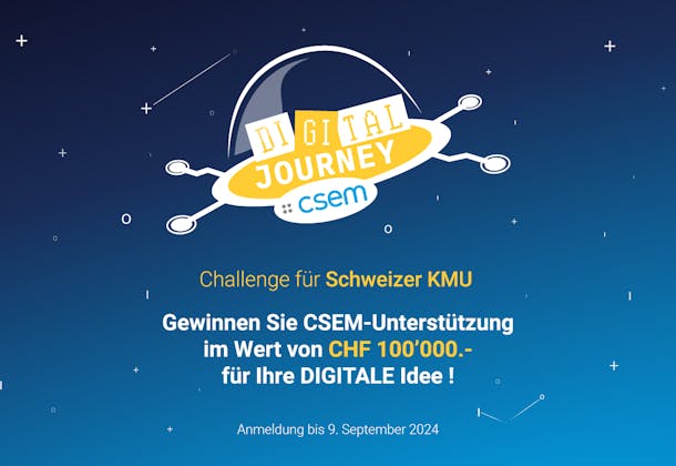 Challenge für Schweizer KMU. Gewinnen Sie CSEM-Unterstützung im Wert von CHF 100'000.- für Ihre DIGITALE Idee !