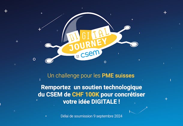 Un challenge pour les PME suisses. Remportez un soutien technologique du CSEM de CHF 100K pour concrétiser votre idée DIGITAL !