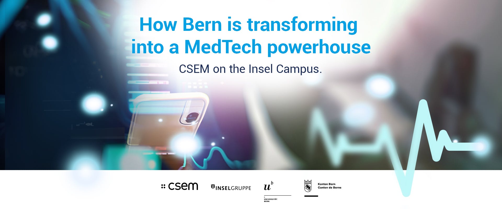 How Bern is transforming into a MedTech powerhouse. CSEM on the Insel Campus.