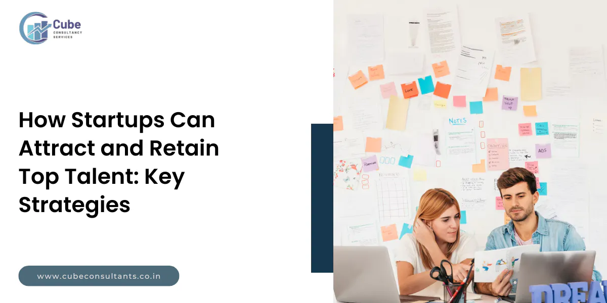 How Startups Can Attract and Retain Top Talent: 15 Key Strategies