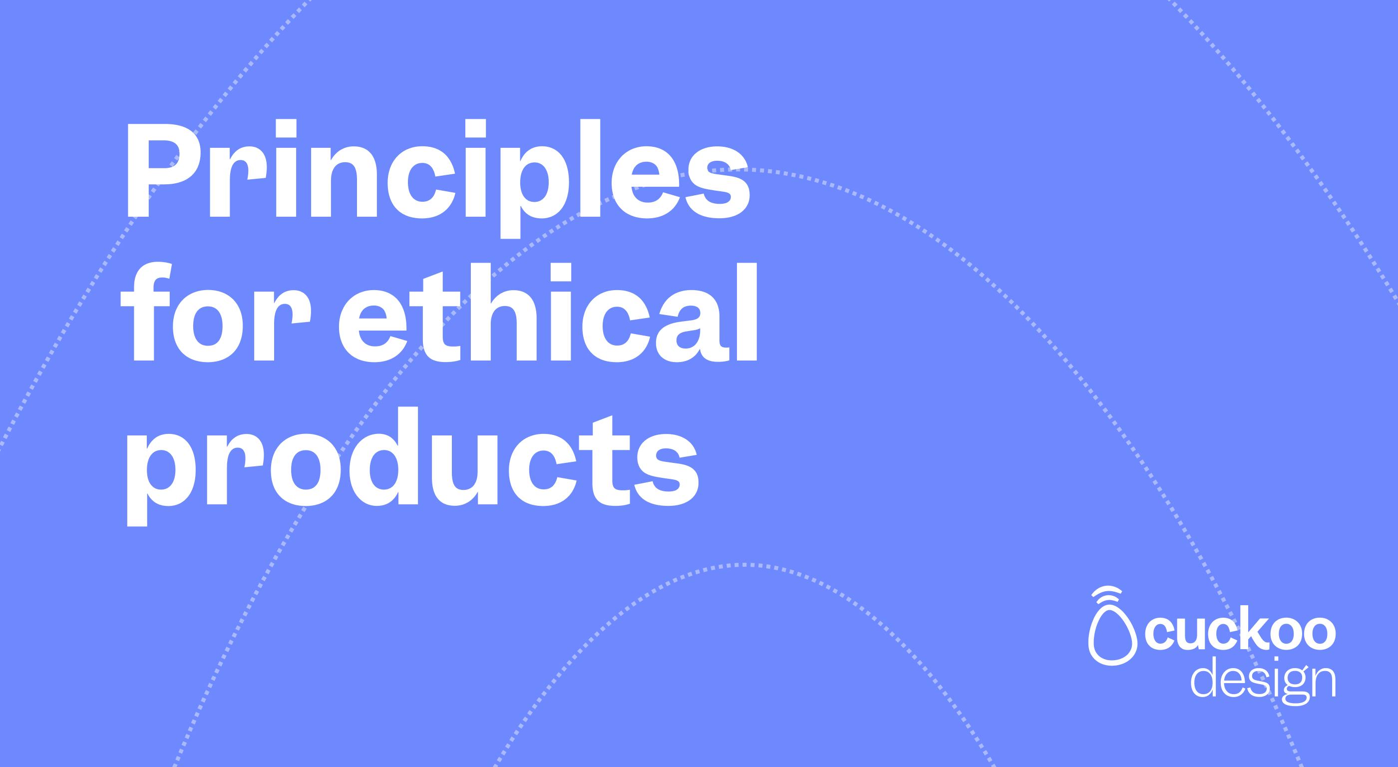 Principles for ethical products