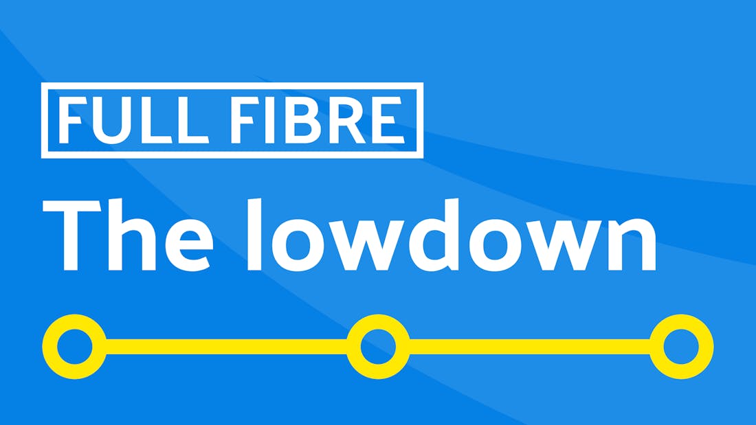 Full fibre - the lowdown