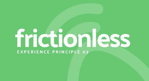 Frictionless. Experience principle 3.