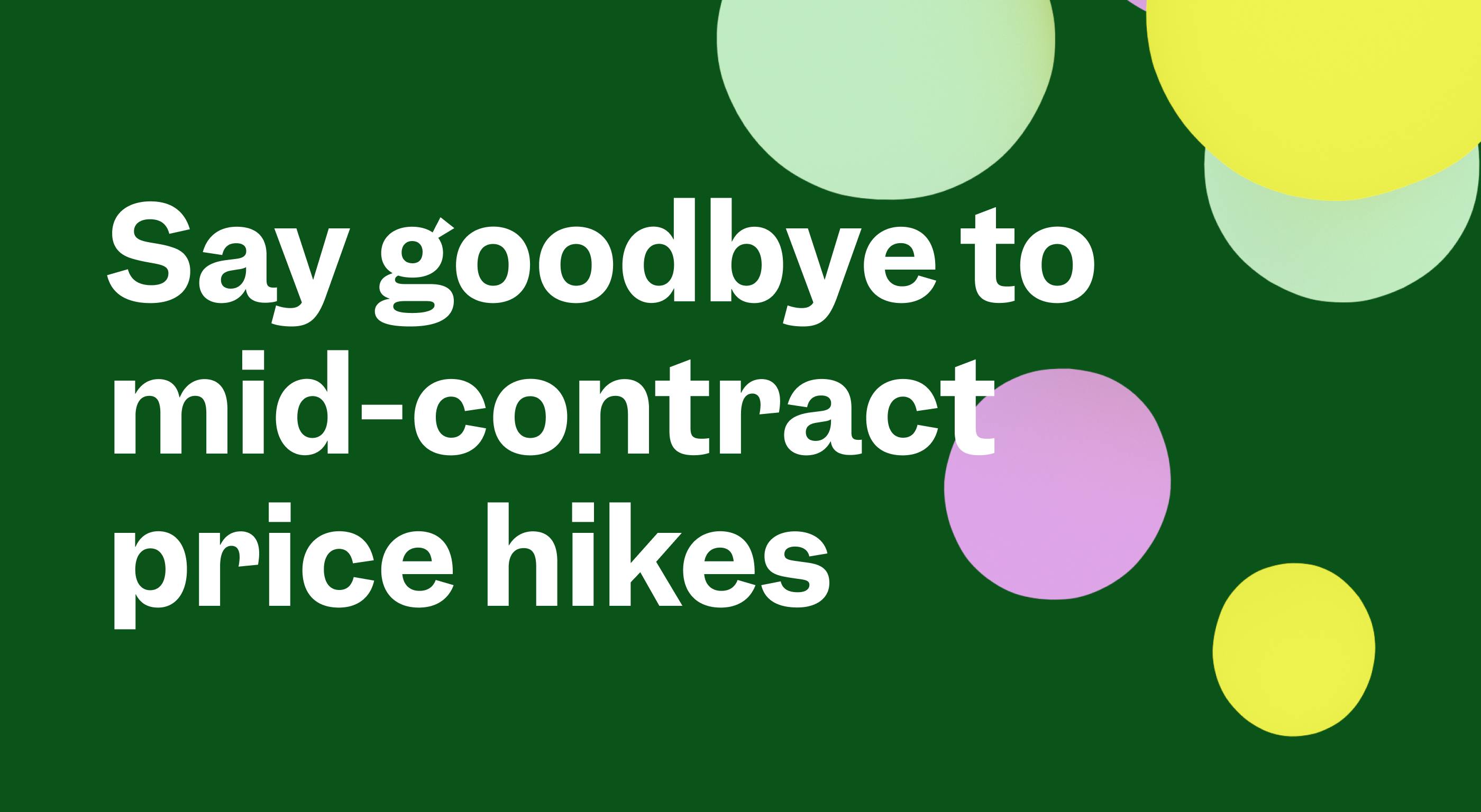 Say goodbye to mid-contract price hikes