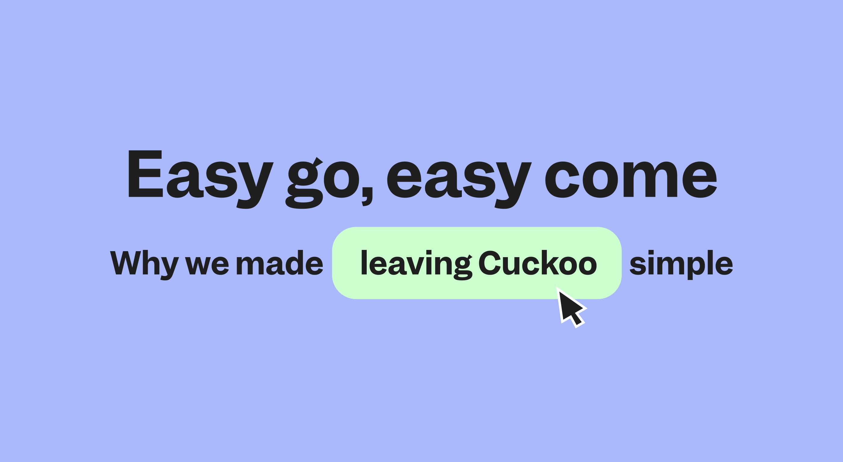Easy go, easy come - why we made leaving Cuckoo simple header