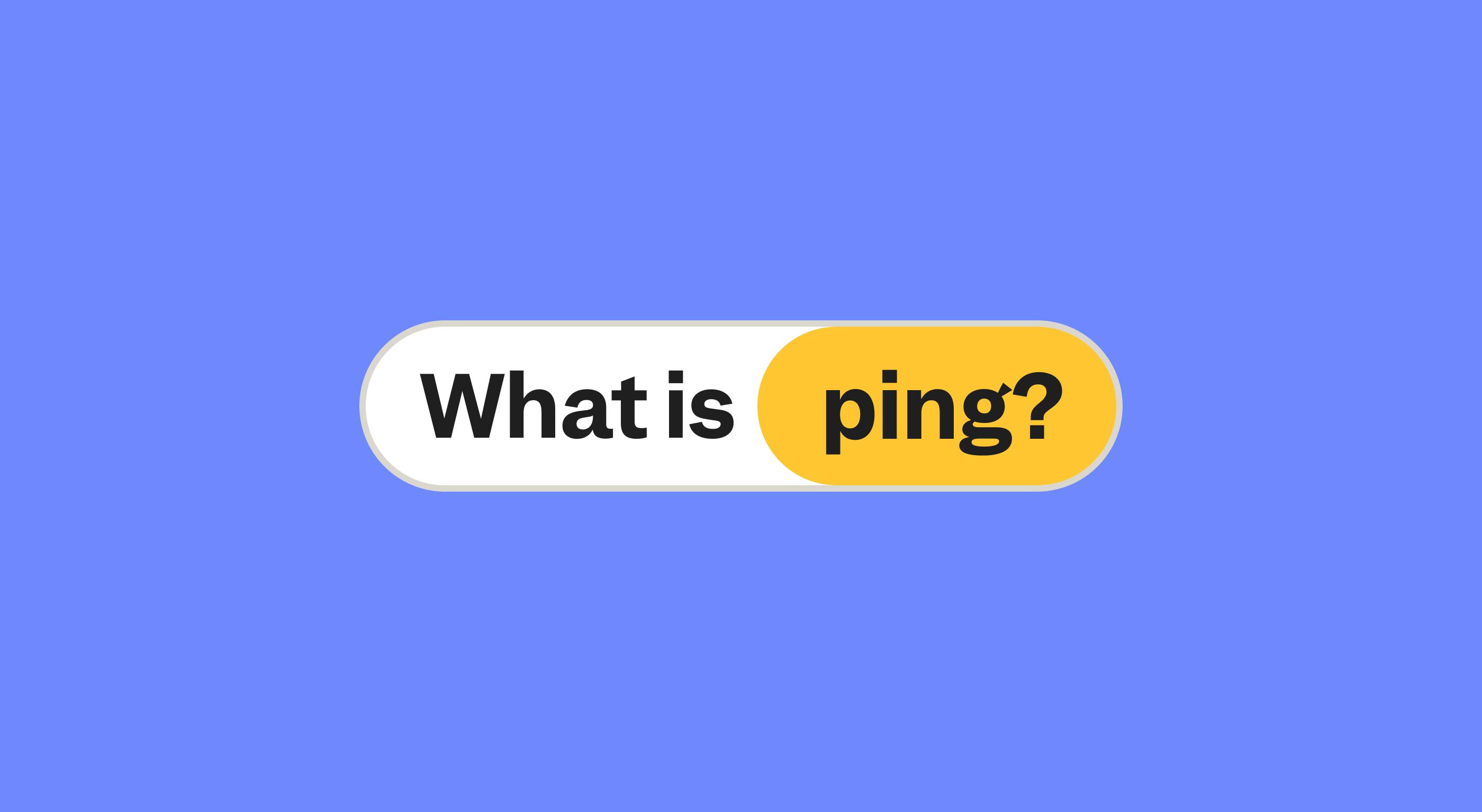 What is ping?