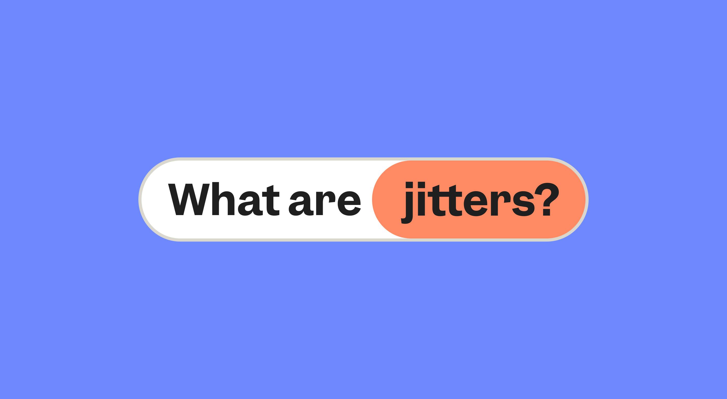 What are jitters