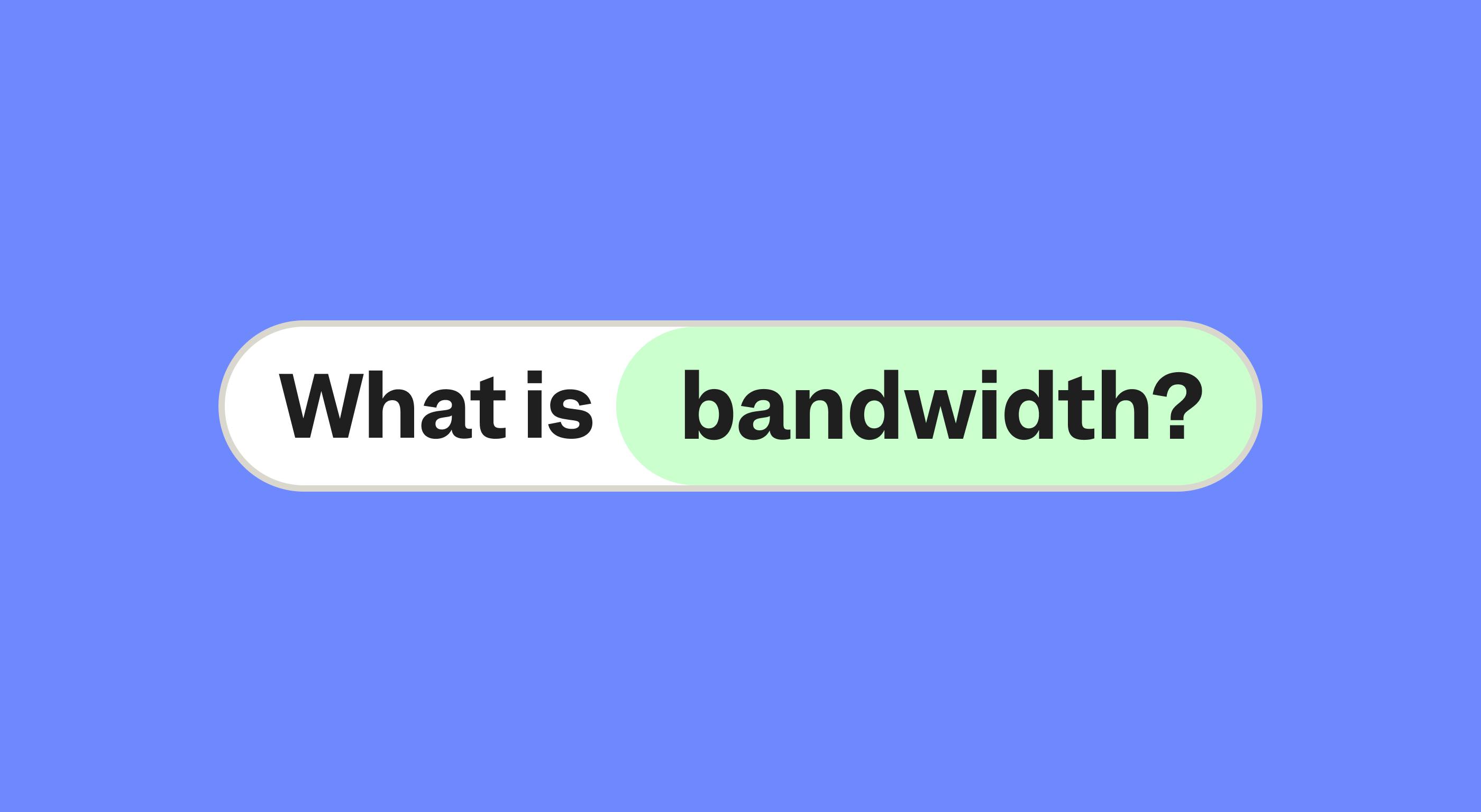 What is bandwidth?