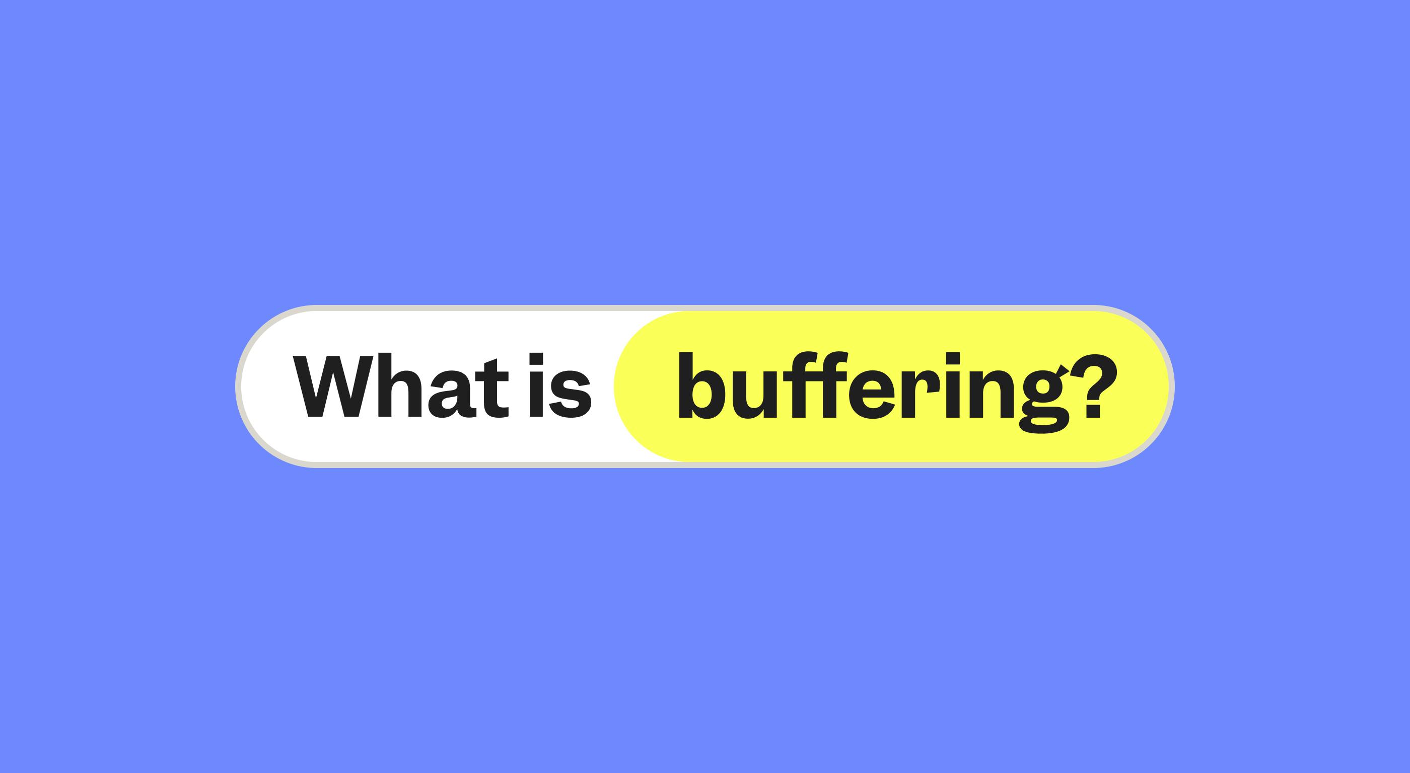 What is buffering