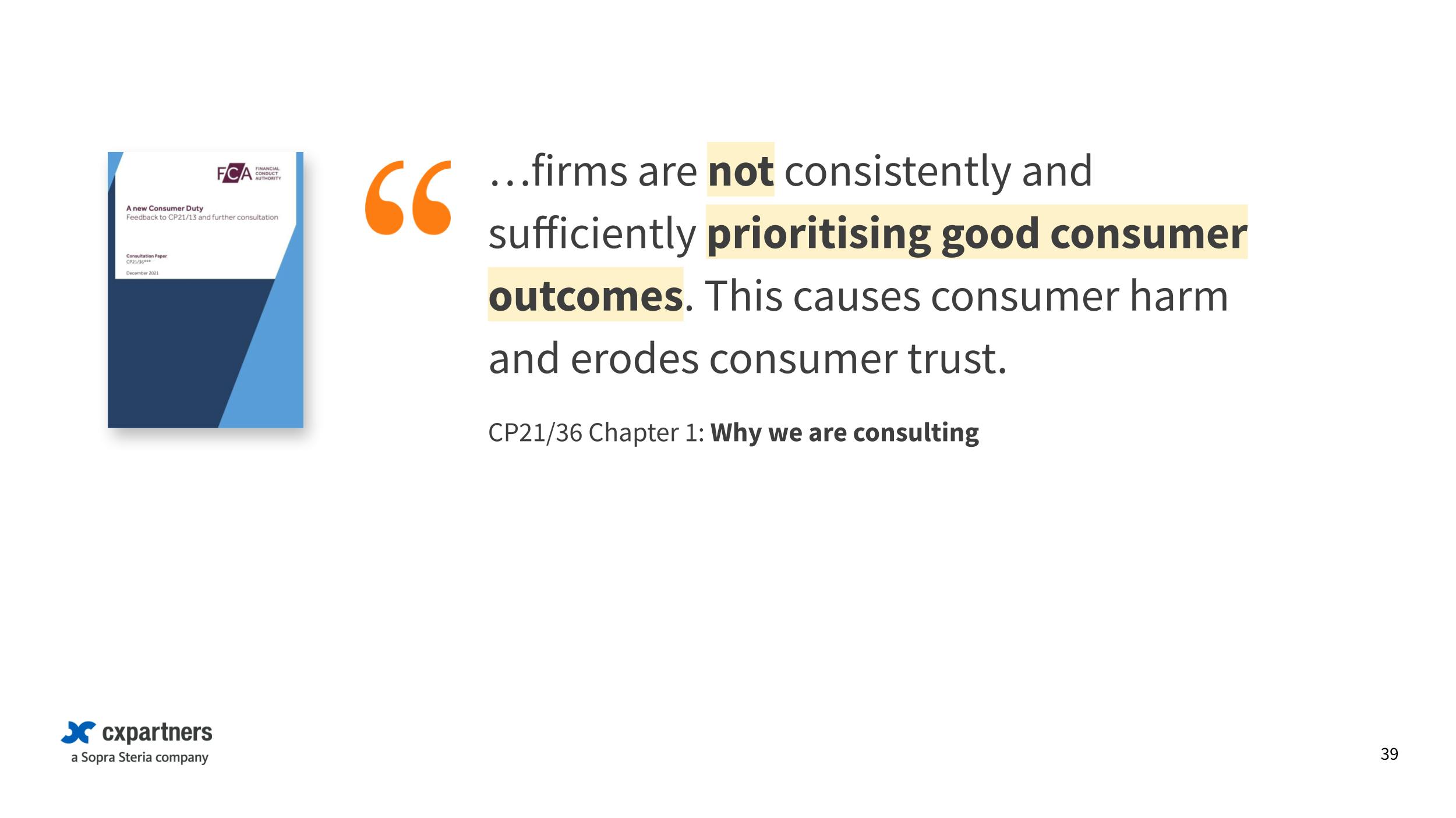 Chapter 1 of the FCA's consultation paper (CP21/36) is titled "Why we are consulting" and states that "…firms are not consistently and sufficiently prioritising good consumer outcomes. This causes consumer harm and erodes consumer trust." 