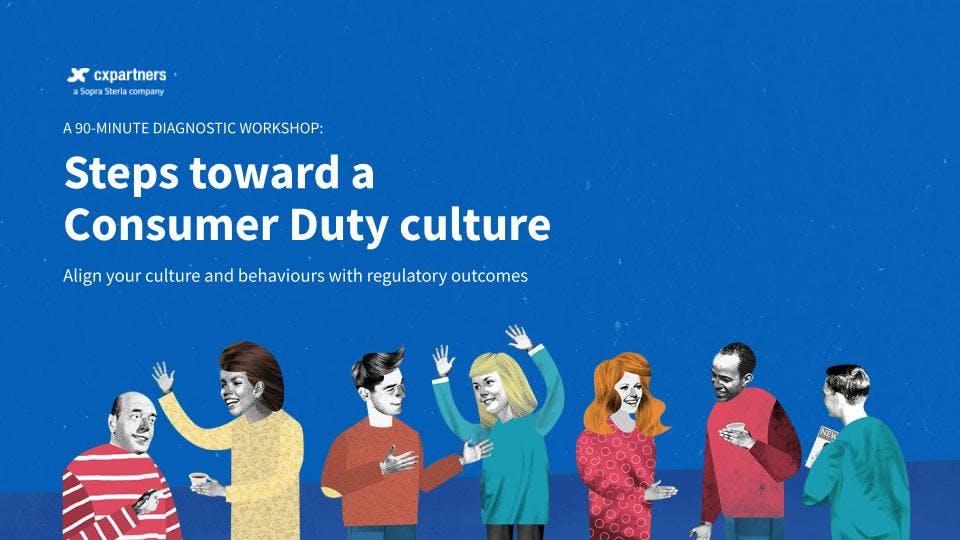 A 90-minute diagnostic workshop: Steps toward a Consumer Duty culture. Align your culture and behaviour with regulatory outcomes.