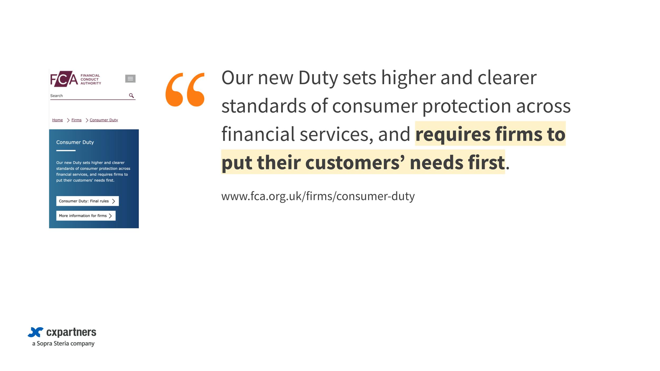 The FCA's Consumer Duty landing page states that: "Our new Duty sets higher and clearer standards of consumer protection across financial services, and requires firms to put their customers’ needs first."