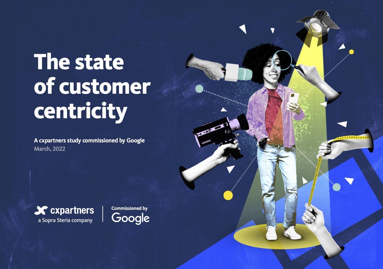 A report on "The state of customer centricity" by cxpartners and Google