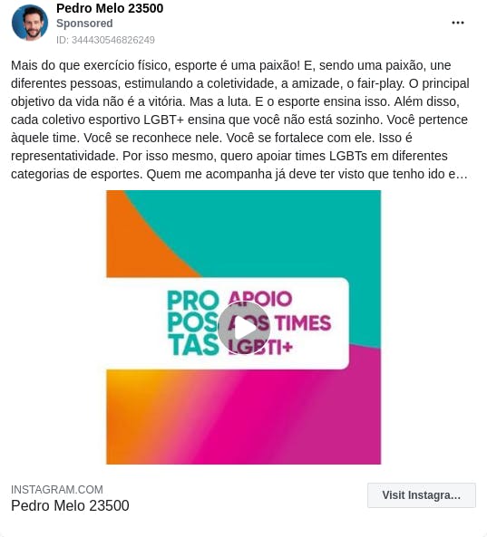 An ad from the page "Pedro Melo 23500". The ad reads: "Mais do que exercício físico, esporte é uma paixão! E, sendo uma paixão, une diferentes pessoas, estimulando a coletividade, a amizade, o fair-play. O principal objetivo da vida não é a vitória. Mas a luta. E o esporte ensina isso. Além disso, cada coletivo esportivo LGBT+ ensina que você não está sozinho. Você pertence àquele time. Você se reconhece nele. Você se fortalece com ele. Isso é representatividade. Por isso mesmo, quero apoiar times LGBTs em diferentes categorias de esportes. Quem me acompanha já deve ter visto que tenho ido e buscado conhecer diversos times da cidade. A minha ideia é conectar o espaço urbano público ocioso com a prática esportiva desses coletivos. O que você acha dessa proposta? #PedroMelo23500 #PedroMelo #Esporte #Urbanismo #Desporto #LGBT #cidadania23 #cidadaniasp23".