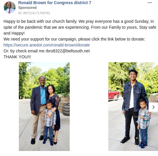 An ad from the page "Ronald Brown for Congress district 7". The ad reads: "Happy to be back with our church family. We pray everyone has a good Sunday, In spite of the pandemic that we are experiencing. From our Family to yours, Stay safe and Happy! We need your support for our campaign, please click the link below to donate: https://secure.anedot.com/ronald-brown/donate Or: by check email me rbro8322@bellsouth.net THANK YOU!!!".