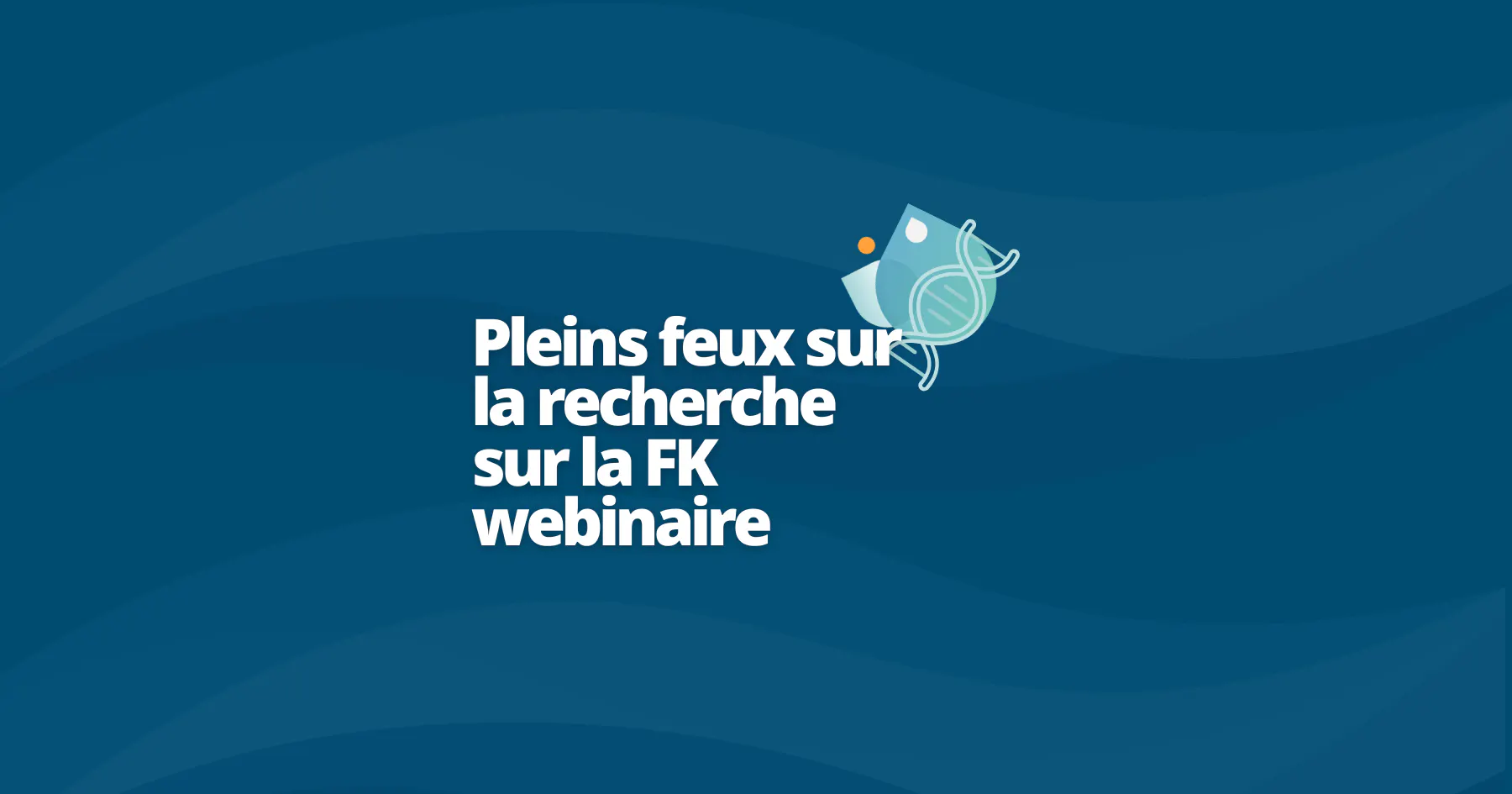 Pleins feux sur la recherche sur la FK webinaire