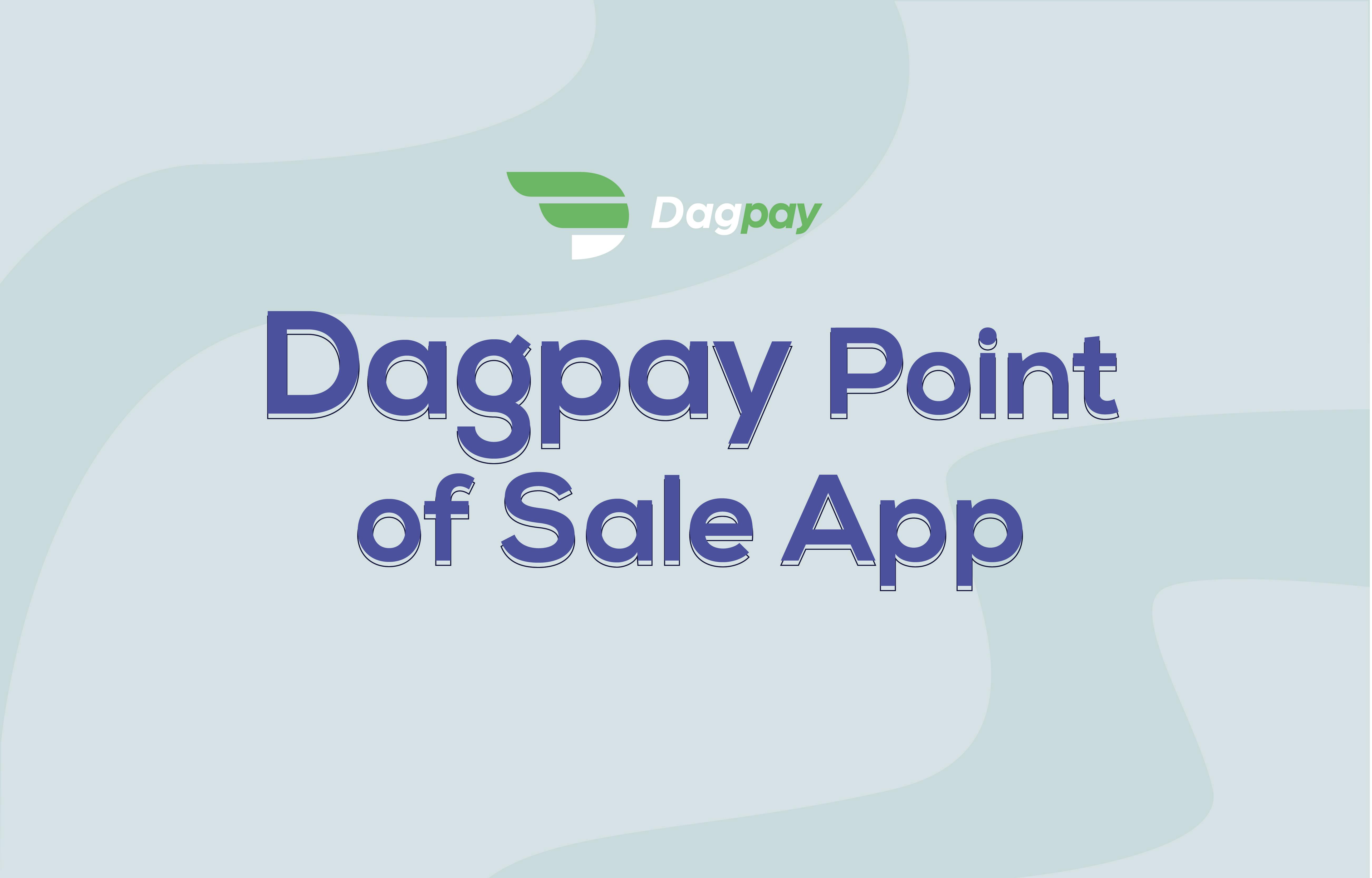 The Dagpay Point of Sale App is Here!